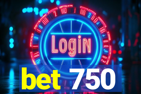 bet 750